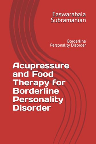 Acupressure and Food Therapy for Borderline Personality Disorder: Borderline Personality Disorder (Common People Medical Books - Part 3, Band 35) von Independently published